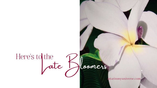 Here's to the Late Bloomers