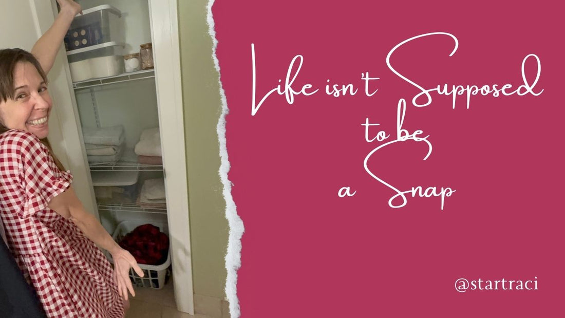 Life Isn't Meant to Be A Snap
