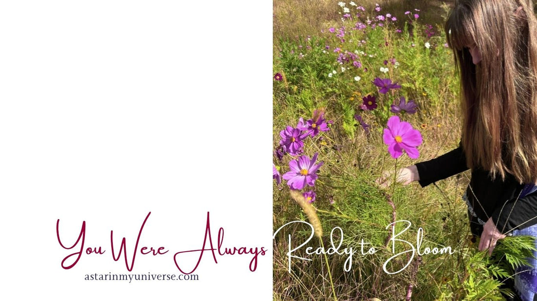 You Were Always Ready to Bloom